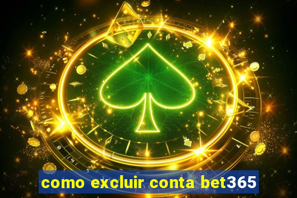 como excluir conta bet365